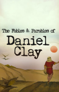 The Fables & Parables of Daniel Clay